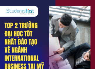 TOP 2 TRƯỜNG ĐẠI HỌC TỐT NHẤT ĐÀO TẠO VỀ NGÀNH INTERNATIONAL BUSINESS TẠI MỸ